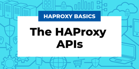 The HAProxy APIs (What You Should Know)